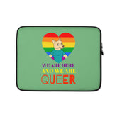 We Are Here And We Are Queer Laptop Sleeve